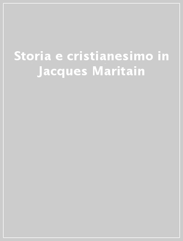 Storia e cristianesimo in Jacques Maritain