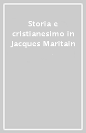 Storia e cristianesimo in Jacques Maritain