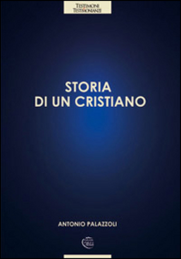 Storia di un cristiano. Con CD Audio - Antonio Palazzoli