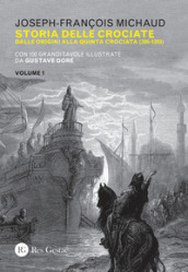 Storia delle crociate. 1: Dalle origini alla quinta crociata (300-1203) - Joseph François Michaud