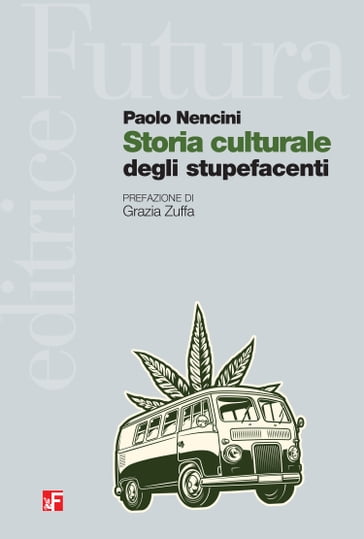 Storia culturale degli stupefacenti - Paolo Nencini - Grazia Zuffa