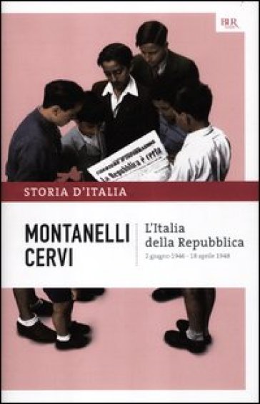 Storia d'Italia. 16: L' Italia della Repubblica (2 giugno 1946-18 aprile 1948) - Indro Montanelli - Mario Cervi