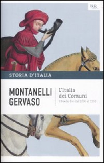 Storia d'Italia. 2: L' Italia dei comuni. Il Medio Evo dal 1000 al 1250 - Indro Montanelli - Roberto Gervaso