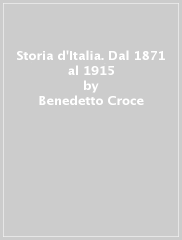 Storia d'Italia. Dal 1871 al 1915 - Benedetto Croce