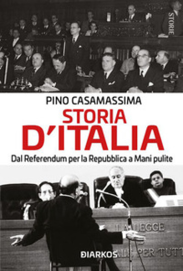 Storia d'Italia. Dal referendum per la Repubblica a Mani pulite - Pino Casamassima
