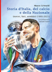 Storia d Italia, del calcio e della Nazionale. Uomini, fatti, aneddoti (1995-2021)