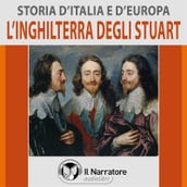 Storia d Italia e d Europa - vol. 43 - L Inghilterra degli Stuart