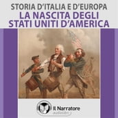 Storia d Italia e d Europa - vol. 53 - La nascita degli Stati Uniti d America