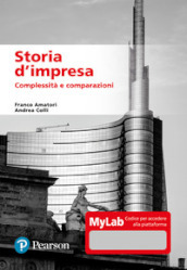 Storia d impresa. Complessità e comparazioni. Ediz. MyLab. Con aggiornamento online