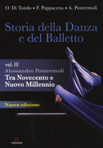 Storia della danza e del balletto. Per le Scuole superiori.. Vol. 3: Tra Novecento e nuovo millennio - Alessandro Pontremoli