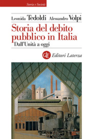 Storia del debito pubblico in Italia. Dall'Unità a oggi - Leonida Tedoldi - Alessandro Volpi