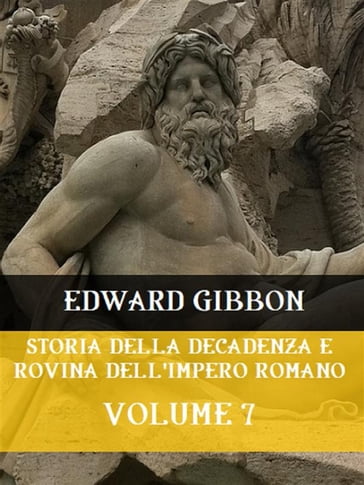 Storia della decadenza e rovina dell'Impero Romano Volume 7 - Edward Gibbon