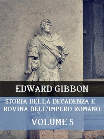 Storia della decadenza e rovina dell'Impero Romano Volume 5 - Edward Gibbon