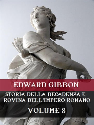 Storia della decadenza e rovina dell'Impero Romano Volume 8 - Edward Gibbon