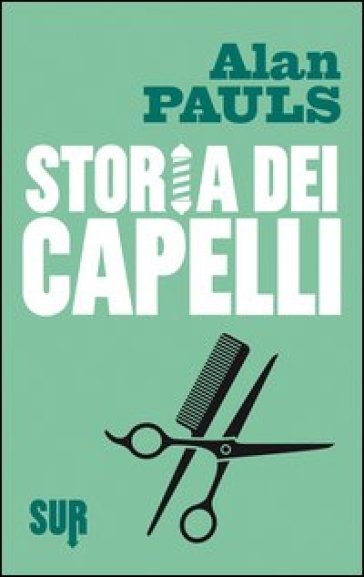 Storia dei capelli - Alan Pauls