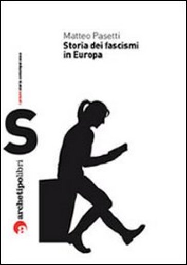 Storia dei fascismi in Europa - Matteo Pasetti