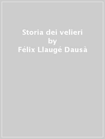 Storia dei velieri - Félix Llaugé Dausà