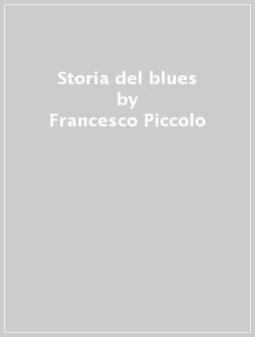 Storia del blues - Francesco Piccolo