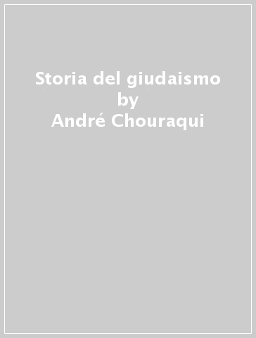 Storia del giudaismo - André Chouraqui