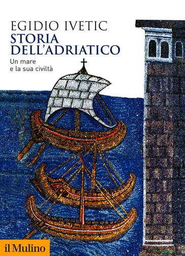 Storia dell'Adriatico - Egidio Ivetic