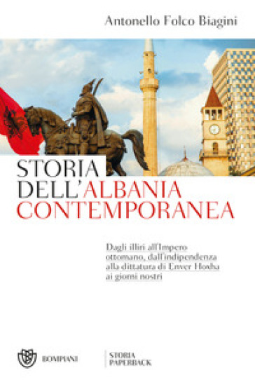 Storia dell'Albania contemporanea - Antonello Folco Biagini