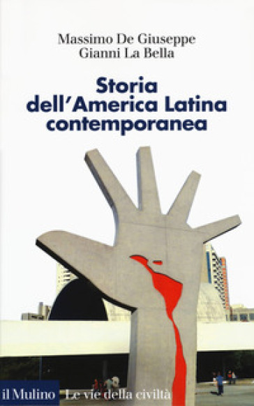 Storia dell'America latina contemporanea - Massimo De Giuseppe - Gianni La Bella