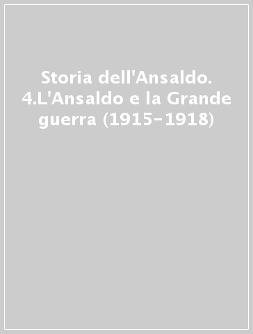 Storia dell'Ansaldo. 4.L'Ansaldo e la Grande guerra (1915-1918)