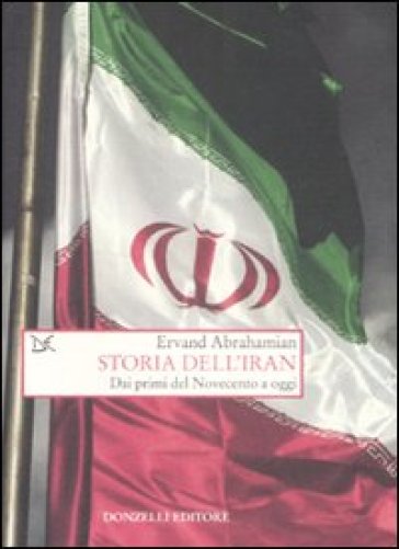 Storia dell'Iran. Dai primi del Novecento a oggi - Ervand Abrahamian
