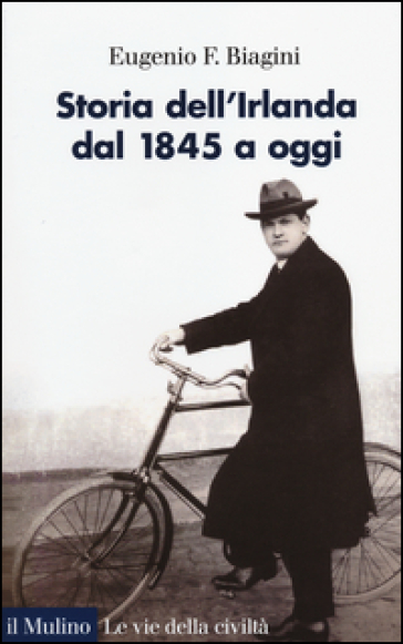 Storia dell'Irlanda. Dal 1845 a oggi - Eugenio F. Biagini