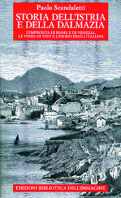 Storia dell Istria e della Dalmazia. l impronta di Roma e di Venezia. Le foibe di Tito e l esodo degli italiani