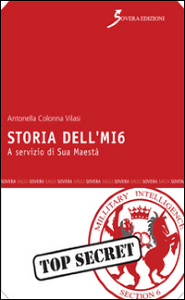 Storia dell'MI6. A servizio di Sua Maestà - Antonella Colonna Vilasi