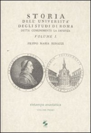 Storia dell'Università degli studi di Roma detta comunemente La Sapienza. 1. - Filippo M. Renazzi