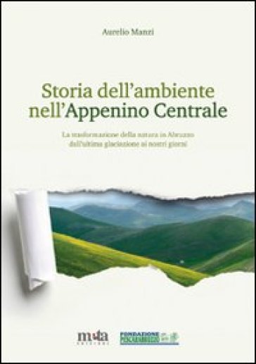 Storia dell'ambiente nell'Appennino centrale. La trasformazione della natura in Abruzzo dall'ultima glaciazione ai nostri giorni - Aurelio Manzi