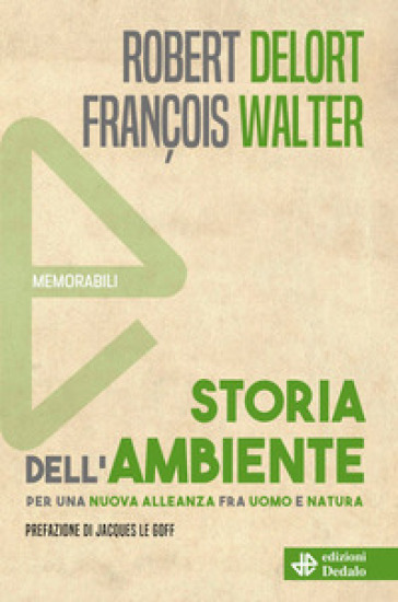 Storia dell'ambiente. Per una nuova alleanza fra uomo e natura - Robert Delort - François Walter