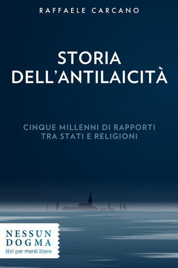 Storia dell'antilaicità - Raffaele Carcano