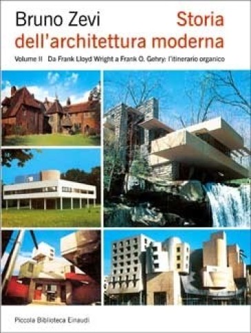 Storia dell'architettura moderna. Vol. 2: Da Frank Lloyd Wright a Frank O. Gehry: l'itinerario organico - Bruno Zevi