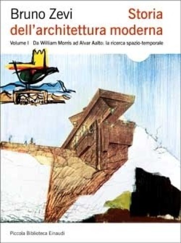 Storia dell'architettura moderna. Ediz. illustrata. Vol. 1: Da William Morris ad Alvar Aalto: la ricerca spazio-temporale - Bruno Zevi