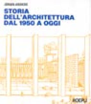 Storia dell'architettura dal 1950 ad oggi - Jurgen Joedicke