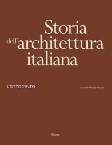 Storia dell'architettura italiana. L'Ottocento. Ediz. illustrata