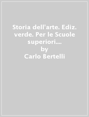 Storia dell'arte. Ediz. verde. Per le Scuole superiori. Con e-book. Con espansione online. Vol. 3 - Carlo Bertelli