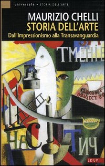 Storia dell'arte. Dall'Impressionismo alla Transavanguardia. Ediz. illustrata - Maurizio Chelli