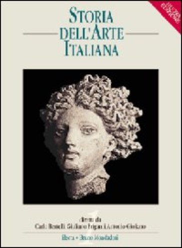 Storia dell'arte italiana. Per le Scuole superiori. 4: Dal Romanticismo alle correnti contemporanea - Carlo Bertelli - Giuliano Briganti - Antonio Giuliano