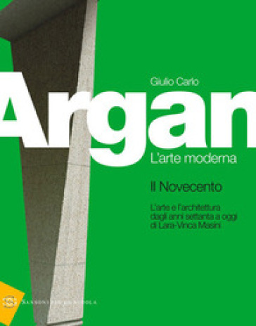 Storia dell'arte italiana. Il Novecento. Per le Scuole superiori - Giulio Carlo Argan