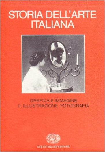 Storia dell'arte italiana. 9/2: Situazioni, momenti, indagini. Grafica e immagine. Illustrazione, fotografia