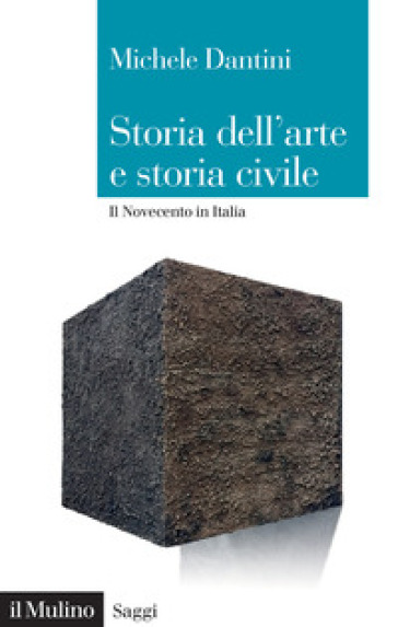Storia dell'arte e storia civile. Il Novecento in Italia - Michele Dantini