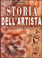 Storia dell artista. Dal Paleolitico a stamattina