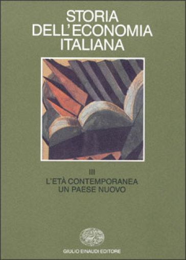 Storia dell'economia italiana. 3: L'età contemporanea: un paese nuovo