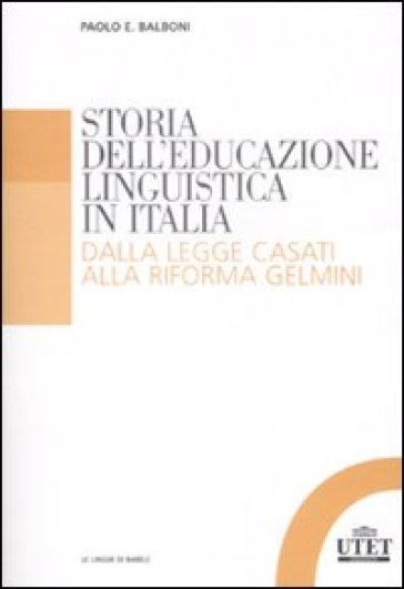 Storia dell'educazione linguistica in Italia. Dalla legge Casati alla riforma Gelmini - Paolo E. Balboni