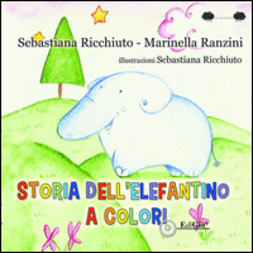 Storia dell'elefantino a colori - Sebastiana Ricchiuto - Marinella Ranzini