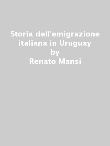 Storia dell'emigrazione italiana in Uruguay - Renato Mansi